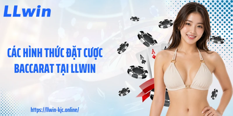 Các hình thức đặt cược baccarat tại LLWIN