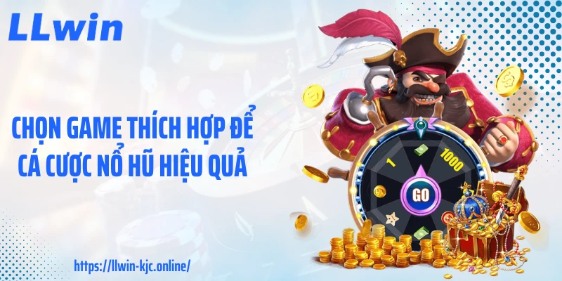 Chọn game thích hợp để cá cược nổ hũ hiệu quả