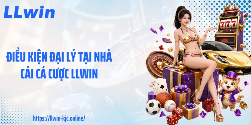Điều kiện đại lý tại nhà cái cá cược LLWIN