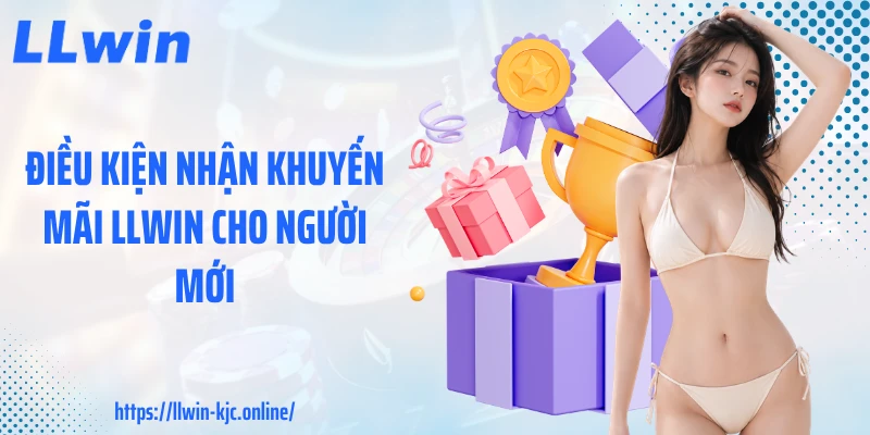 Điều kiện nhận khuyến mãi LLWIN cho người mới