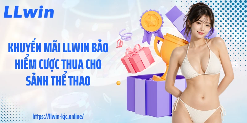 Khuyến mãi LLWIN bảo hiểm cược thua cho sảnh thể thao