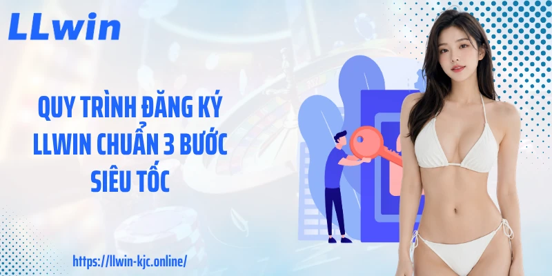 Quy trình đăng ký LLWIN chuẩn 3 bước siêu tốc