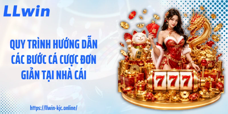 Quy trình hướng dẫn các bước cá cược đơn giản tại nhà cái