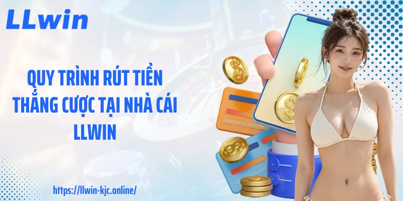 Quy trình rút tiền thắng cược tại nhà cái LLWIN