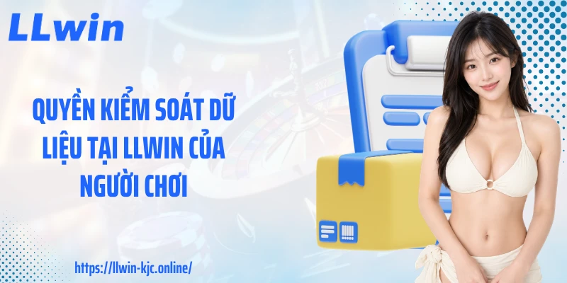 Quyền kiểm soát dữ liệu tại LLWIN của người chơi