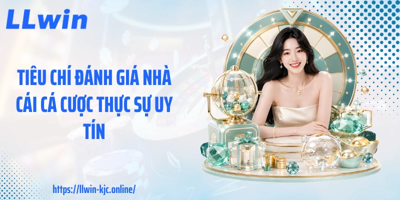 Tiêu chí đánh giá nhà cái cá cược thực sự uy tín