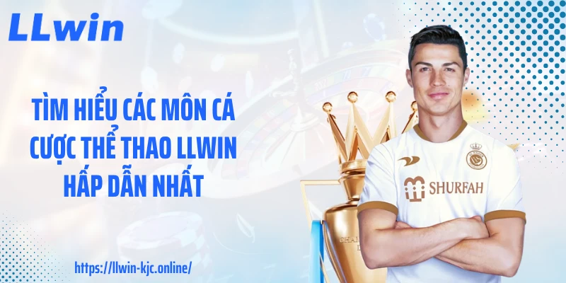 Tìm hiểu các môn cá cược thể thao LLWIN hấp dẫn nhất
