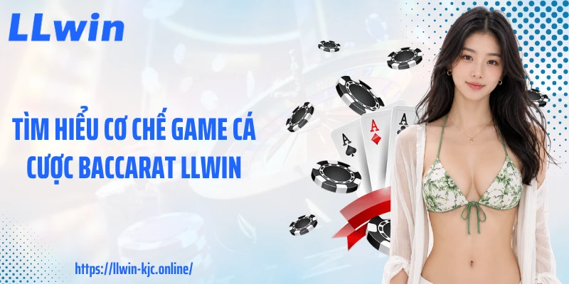 Tìm hiểu cơ chế game cá cược baccarat LLWIN