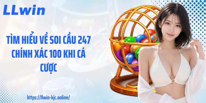 Tìm hiểu về soi cầu 247 chính xác 100 khi cá cược