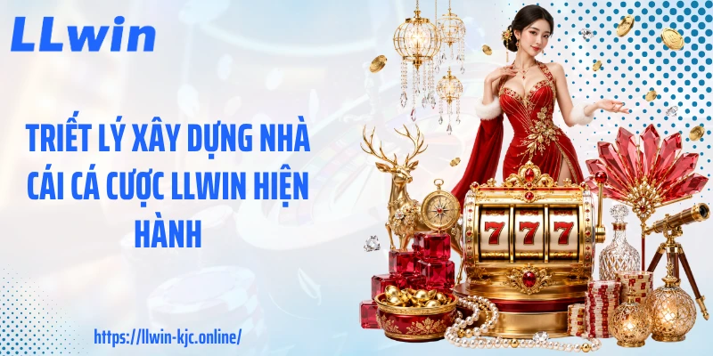 Triết lý xây dựng nhà cái cá cược LLWIN hiện hành